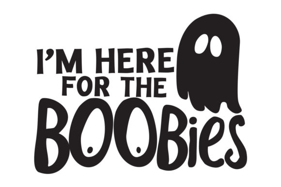 Halloween I m Here for the Boobies Design Review